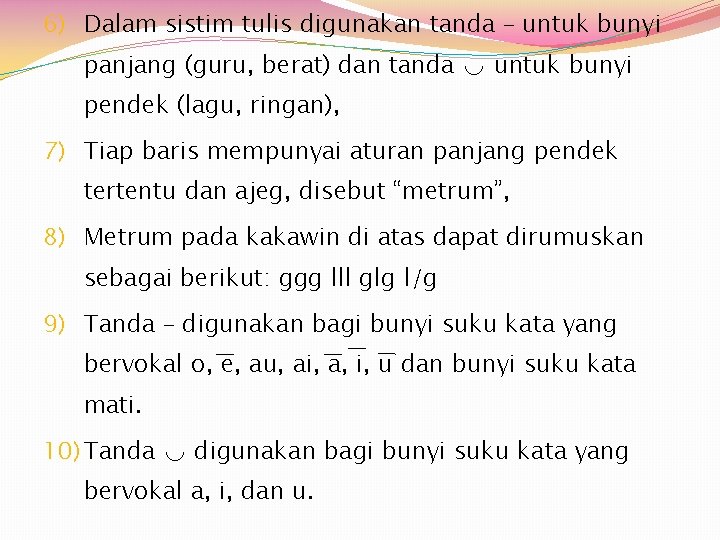 6) Dalam sistim tulis digunakan tanda – untuk bunyi panjang (guru, berat) dan tanda