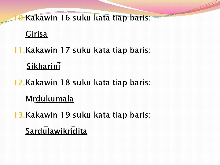 10. Kakawin 16 suku kata tiap baris: Girisa 11. Kakawin 17 suku kata tiap