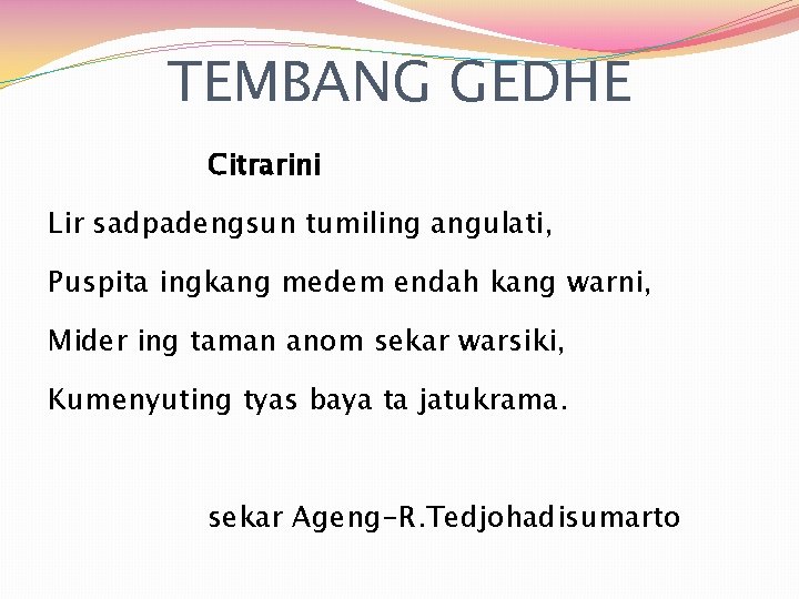 TEMBANG GEDHE Citrarini Lir sadpadengsun tumiling angulati, Puspita ingkang medem endah kang warni, Mider