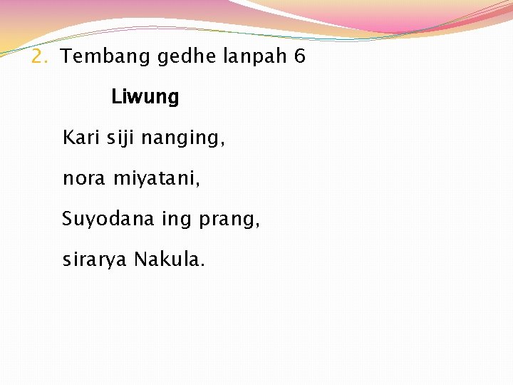 2. Tembang gedhe lanpah 6 Liwung Kari siji nanging, nora miyatani, Suyodana ing prang,