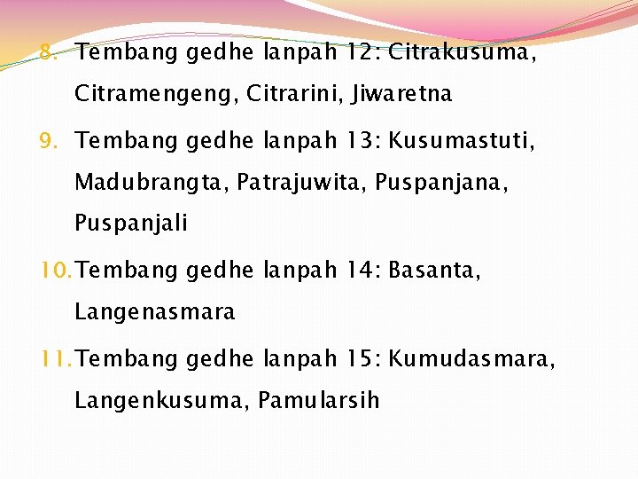 8. Tembang gedhe lanpah 12: Citrakusuma, Citramengeng, Citrarini, Jiwaretna 9. Tembang gedhe lanpah 13: