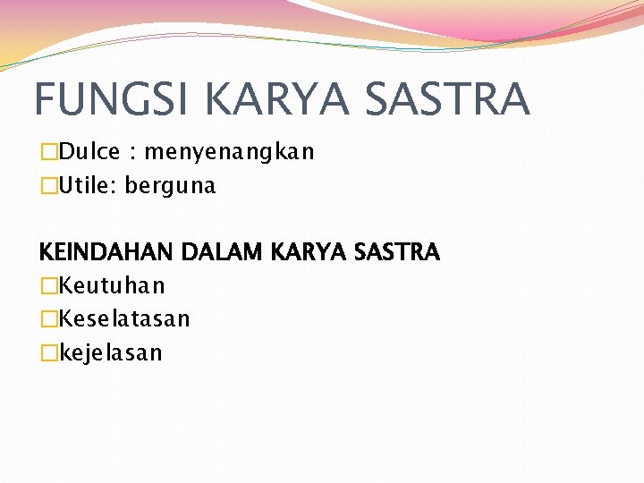 FUNGSI KARYA SASTRA �Dulce : menyenangkan �Utile: berguna KEINDAHAN DALAM KARYA SASTRA �Keutuhan �Keselatasan