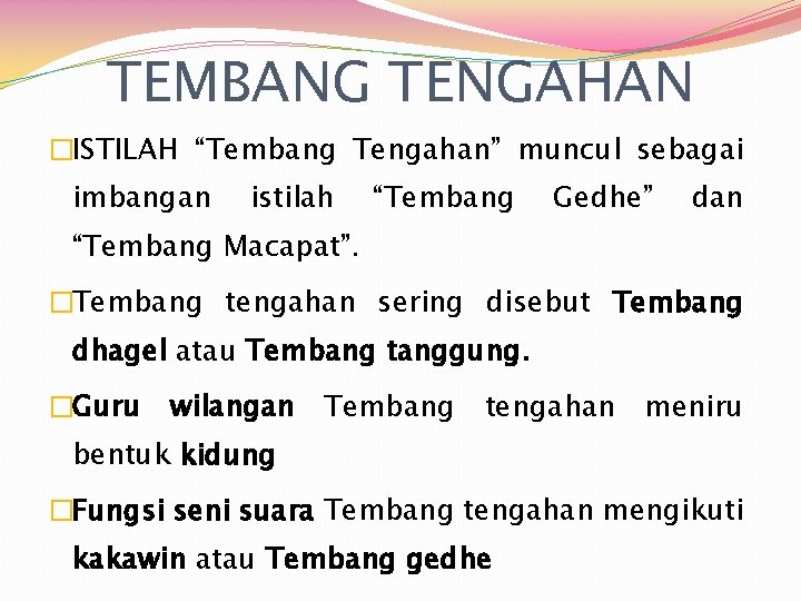 TEMBANG TENGAHAN �ISTILAH “Tembang Tengahan” muncul sebagai imbangan istilah “Tembang Gedhe” dan “Tembang Macapat”.