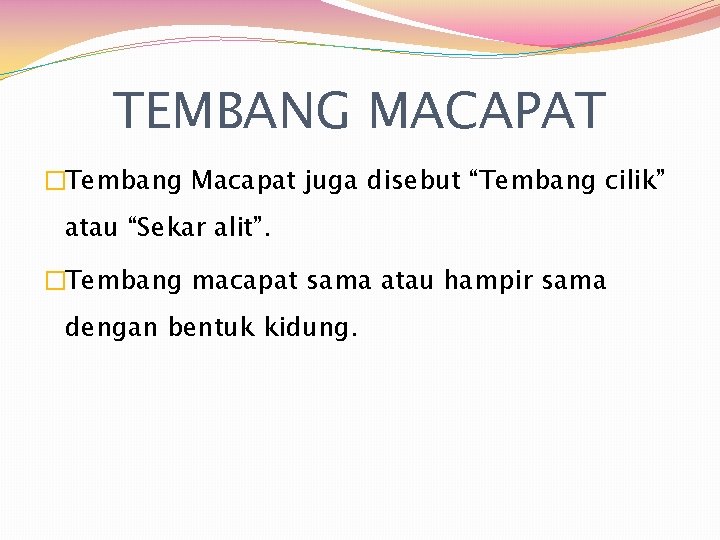 TEMBANG MACAPAT �Tembang Macapat juga disebut “Tembang cilik” atau “Sekar alit”. �Tembang macapat sama