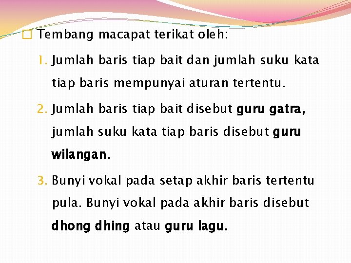 � Tembang macapat terikat oleh: 1. Jumlah baris tiap bait dan jumlah suku kata