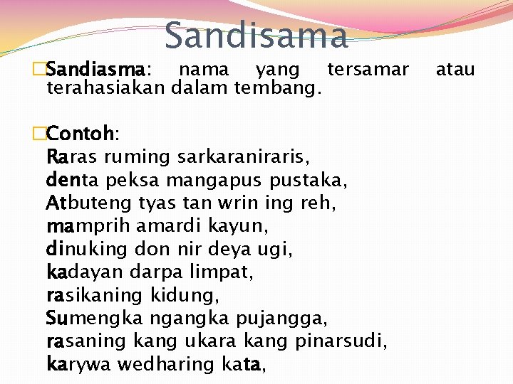 Sandisama �Sandiasma: nama yang tersamar terahasiakan dalam tembang. �Contoh: Raras ruming sarkaraniraris, denta peksa