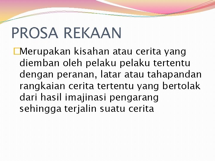 PROSA REKAAN �Merupakan kisahan atau cerita yang diemban oleh pelaku tertentu dengan peranan, latar
