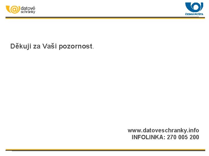 Děkuji za Vaši pozornost. www. datoveschranky. info INFOLINKA: 270 005 200 