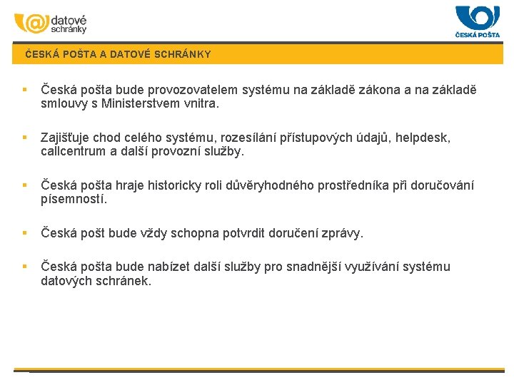 ČESKÁ POŠTA A DATOVÉ SCHRÁNKY § Česká pošta bude provozovatelem systému na základě zákona