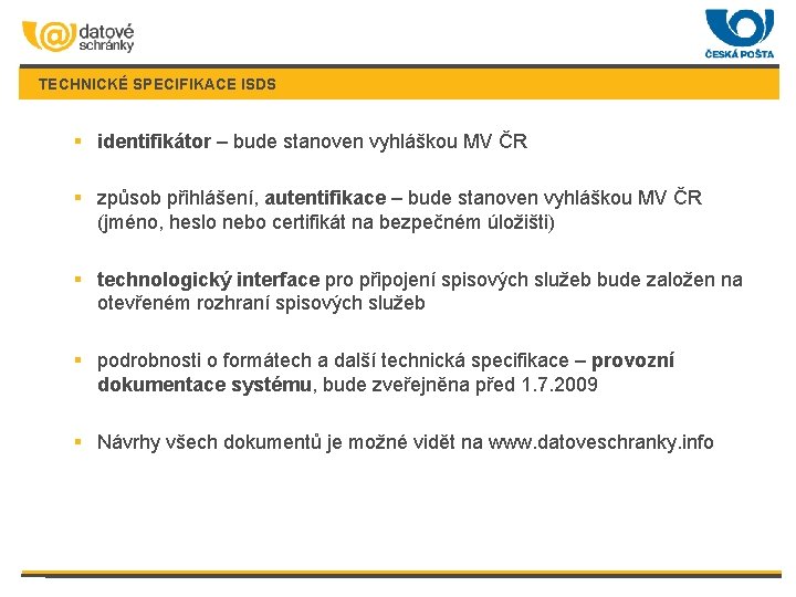 TECHNICKÉ SPECIFIKACE ISDS § identifikátor – bude stanoven vyhláškou MV ČR § způsob přihlášení,