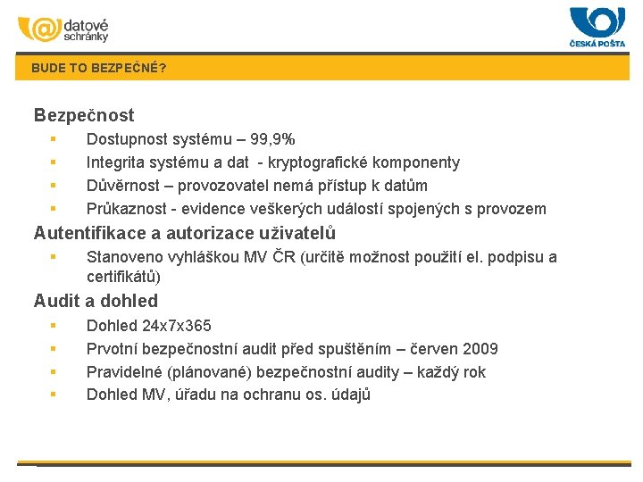 BUDE TO BEZPEČNÉ? Bezpečnost § § Dostupnost systému – 99, 9% Integrita systému a