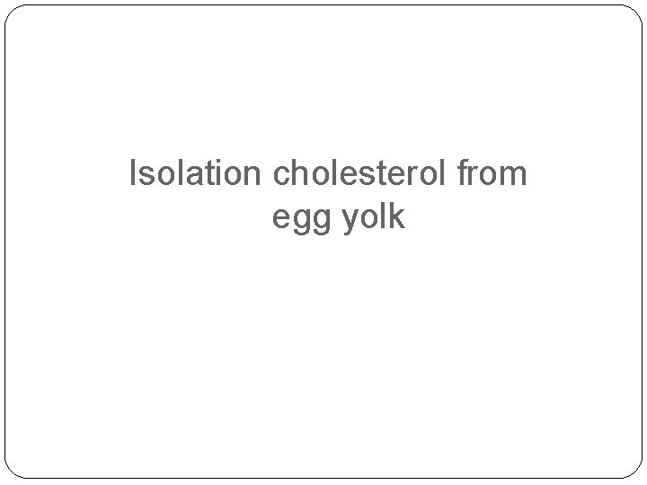 Isolation cholesterol from egg yolk 