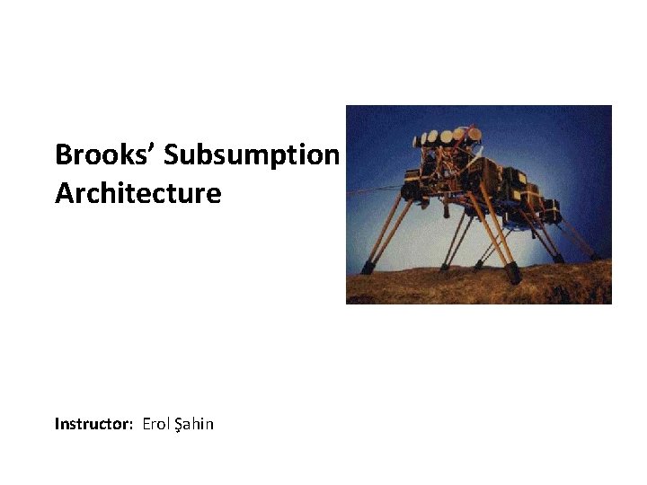 Carnegie Mellon Brooks’ Subsumption Architecture Instructor: Erol Şahin 