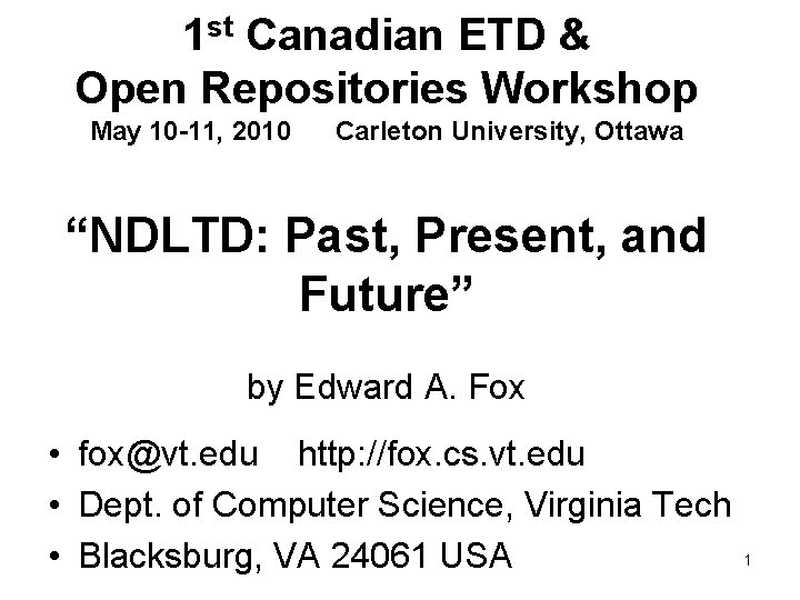 1 st Canadian ETD & Open Repositories Workshop May 10 -11, 2010 Carleton University,