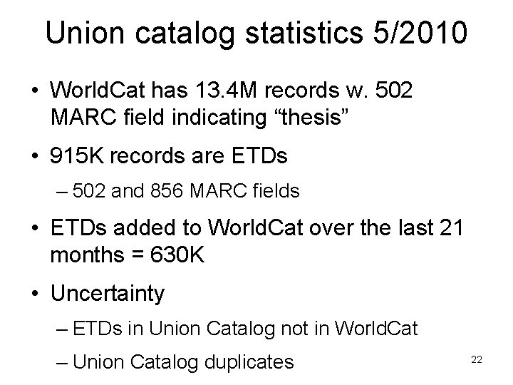 Union catalog statistics 5/2010 • World. Cat has 13. 4 M records w. 502