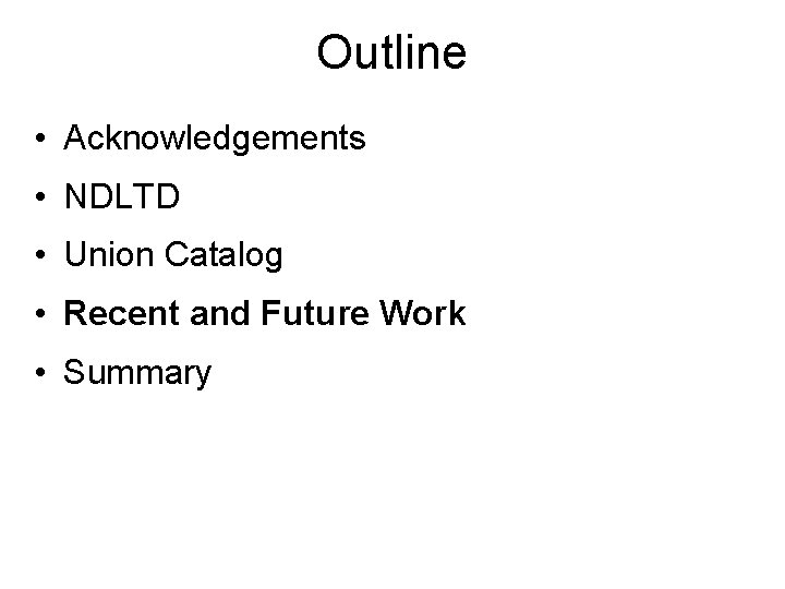 Outline • Acknowledgements • NDLTD • Union Catalog • Recent and Future Work •