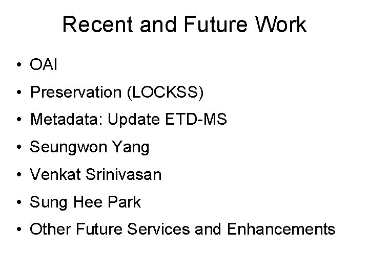 Recent and Future Work • OAI • Preservation (LOCKSS) • Metadata: Update ETD-MS •