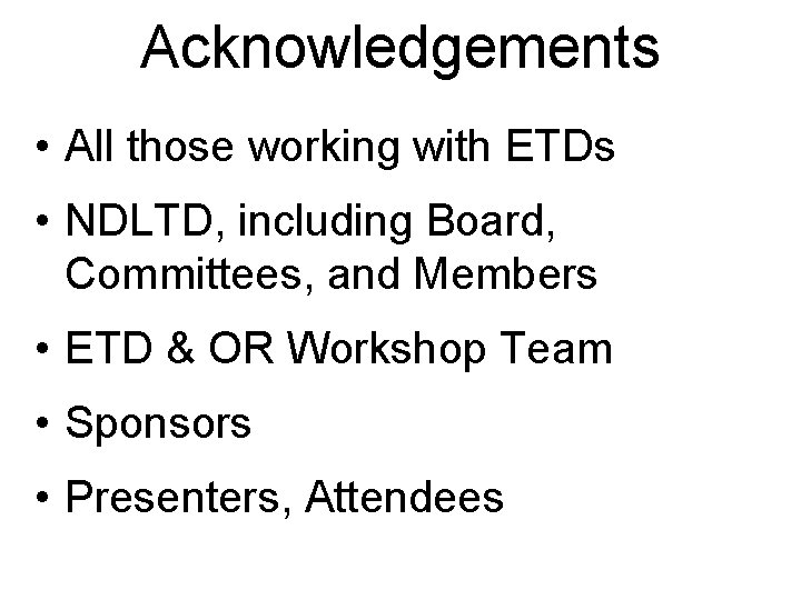 Acknowledgements • All those working with ETDs • NDLTD, including Board, Committees, and Members