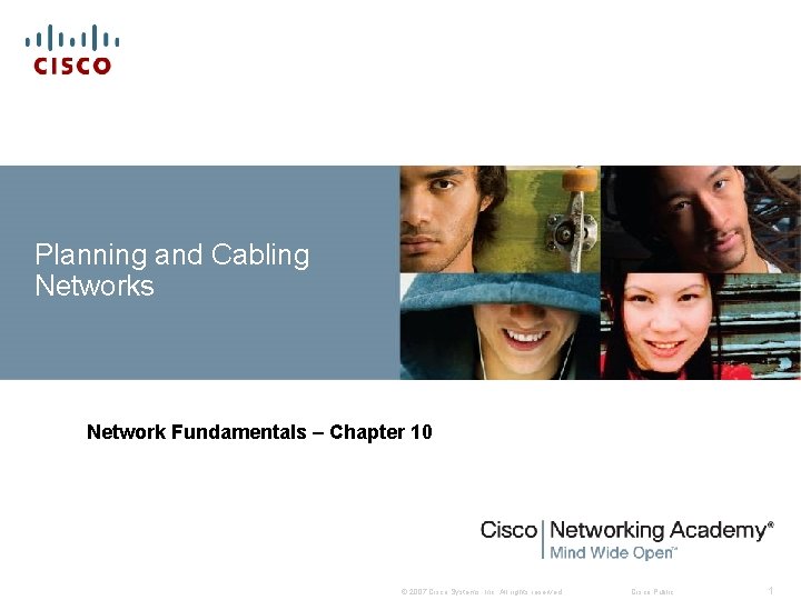 Planning and Cabling Networks Network Fundamentals – Chapter 10 © 2007 Cisco Systems, Inc.