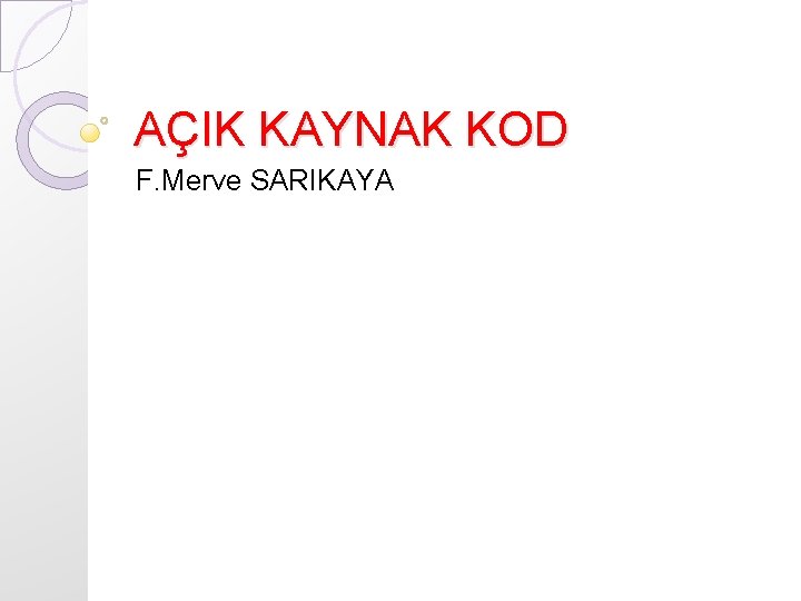 AÇIK KAYNAK KOD F. Merve SARIKAYA 