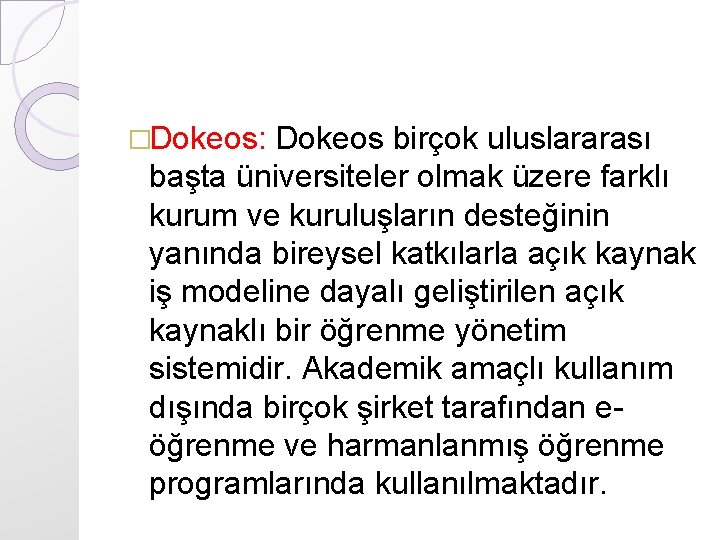 �Dokeos: Dokeos birçok uluslararası başta üniversiteler olmak üzere farklı kurum ve kuruluşların desteğinin yanında