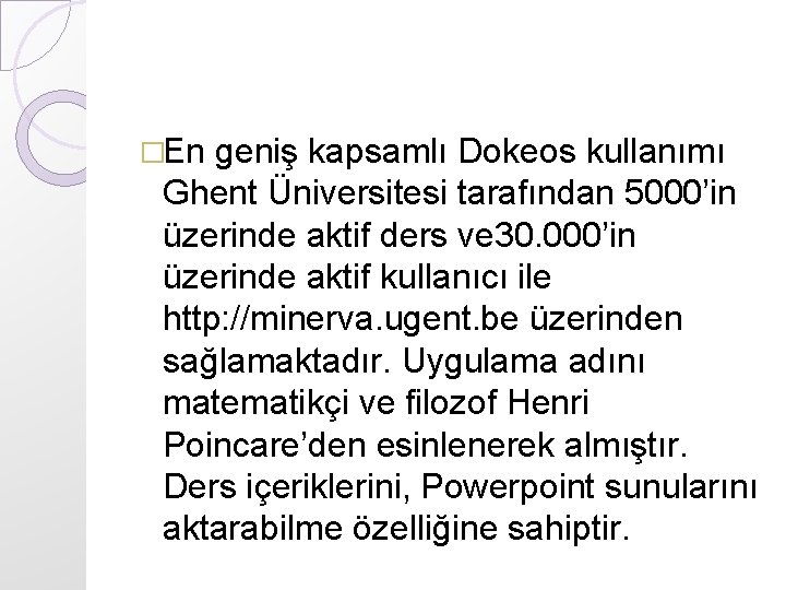 �En geniş kapsamlı Dokeos kullanımı Ghent Üniversitesi tarafından 5000’in üzerinde aktif ders ve 30.