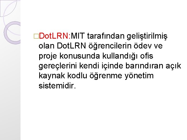 �Dot. LRN: MIT tarafından geliştirilmiş olan Dot. LRN öğrencilerin ödev ve proje konusunda kullandığı