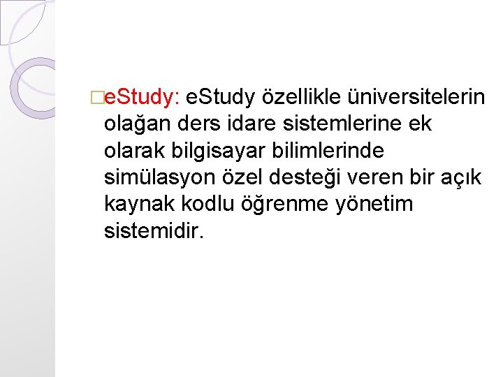 �e. Study: e. Study özellikle üniversitelerin olağan ders idare sistemlerine ek olarak bilgisayar bilimlerinde