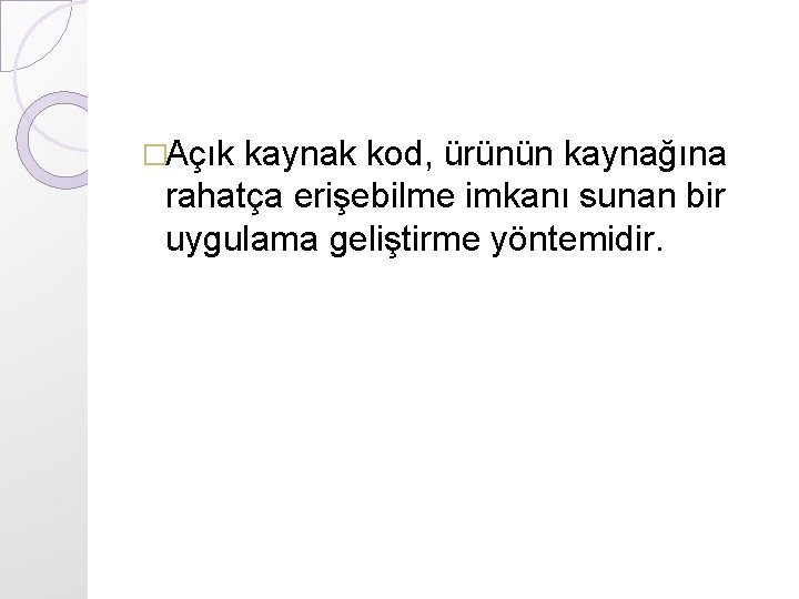 �Açık kaynak kod, ürünün kaynağına rahatça erişebilme imkanı sunan bir uygulama geliştirme yöntemidir. 