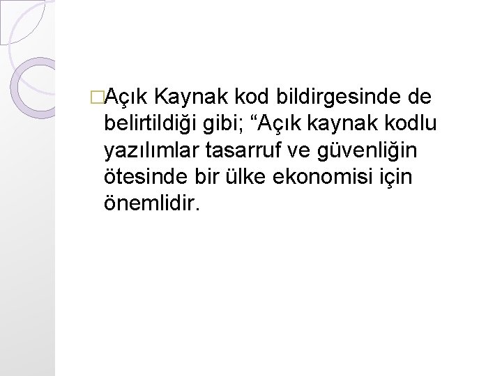 �Açık Kaynak kod bildirgesinde de belirtildiği gibi; “Açık kaynak kodlu yazılımlar tasarruf ve güvenliğin