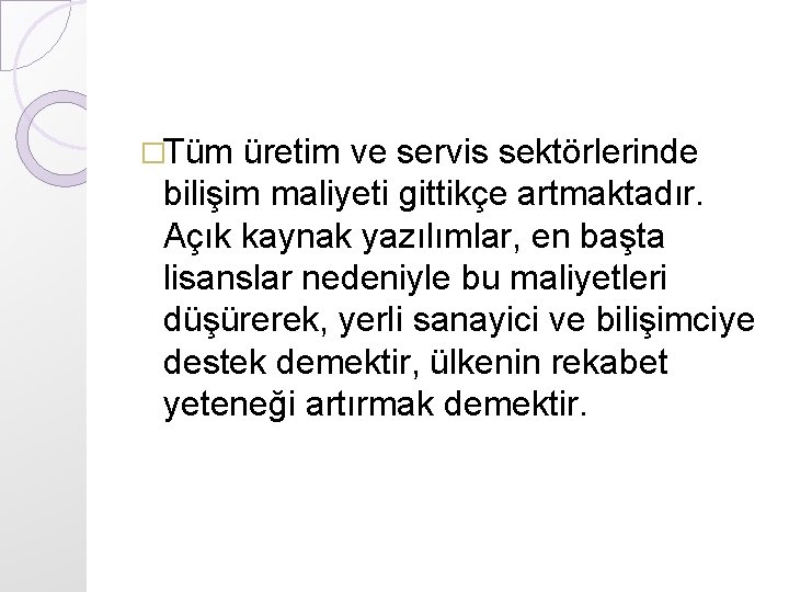 �Tüm üretim ve servis sektörlerinde bilişim maliyeti gittikçe artmaktadır. Açık kaynak yazılımlar, en başta