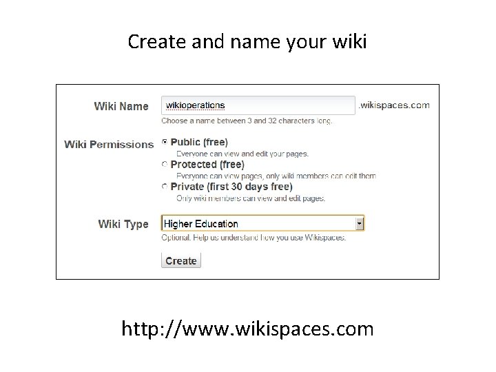 Create and name your wiki http: //www. wikispaces. com 