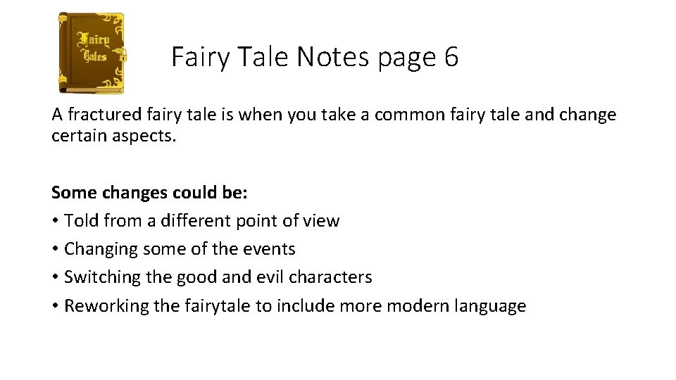 Fairy Tale Notes page 6 A fractured fairy tale is when you take a