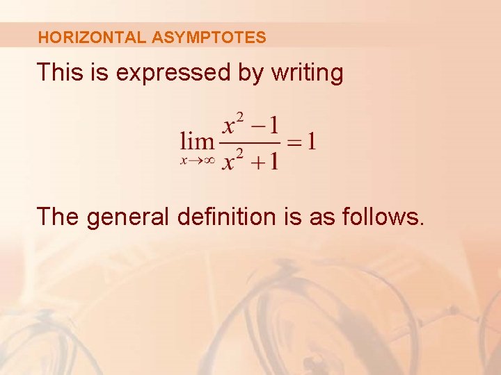 HORIZONTAL ASYMPTOTES This is expressed by writing The general definition is as follows. 