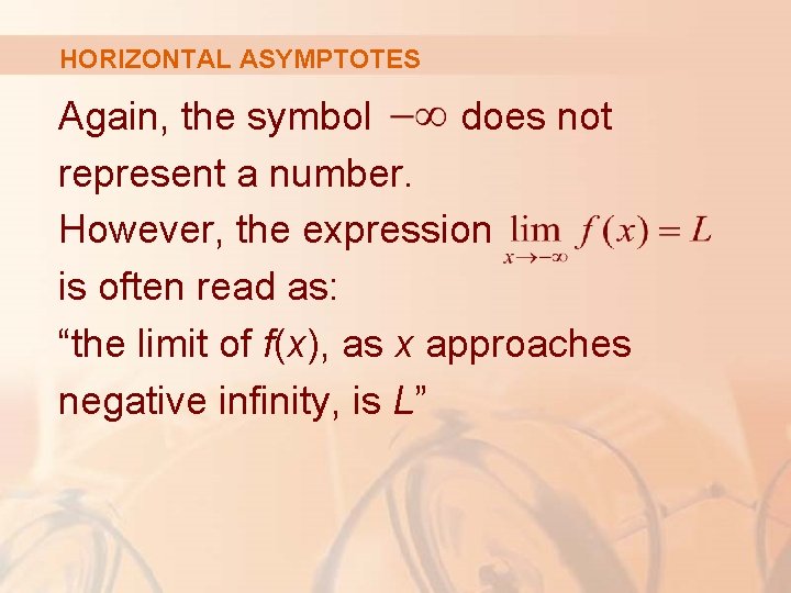 HORIZONTAL ASYMPTOTES Again, the symbol does not represent a number. However, the expression is