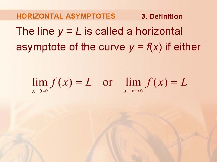 HORIZONTAL ASYMPTOTES 3. Definition The line y = L is called a horizontal asymptote
