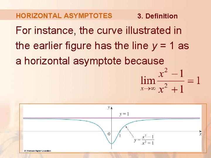 HORIZONTAL ASYMPTOTES 3. Definition For instance, the curve illustrated in the earlier figure has