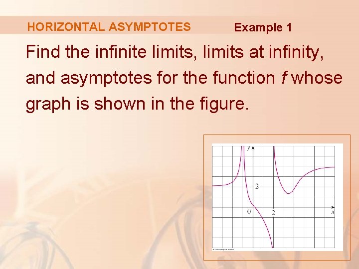 HORIZONTAL ASYMPTOTES Example 1 Find the infinite limits, limits at infinity, and asymptotes for
