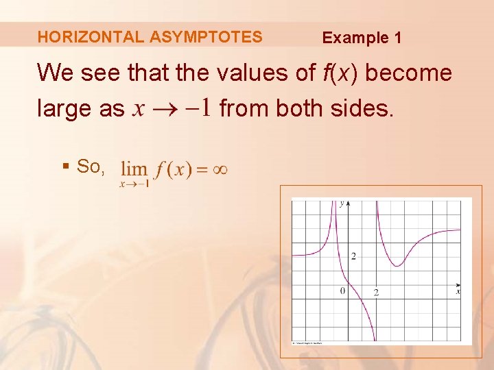 HORIZONTAL ASYMPTOTES Example 1 We see that the values of f(x) become large as