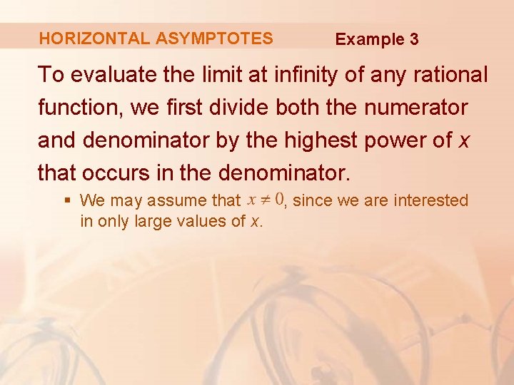 HORIZONTAL ASYMPTOTES Example 3 To evaluate the limit at infinity of any rational function,