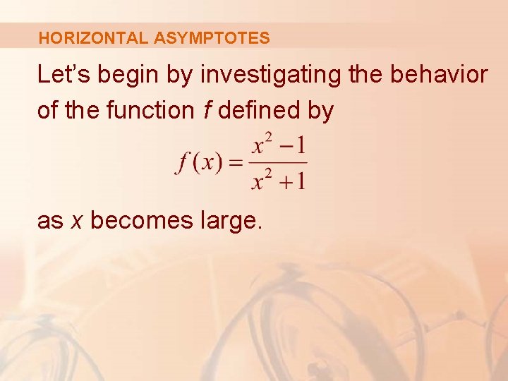 HORIZONTAL ASYMPTOTES Let’s begin by investigating the behavior of the function f defined by