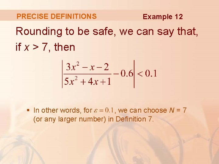 PRECISE DEFINITIONS Example 12 Rounding to be safe, we can say that, if x