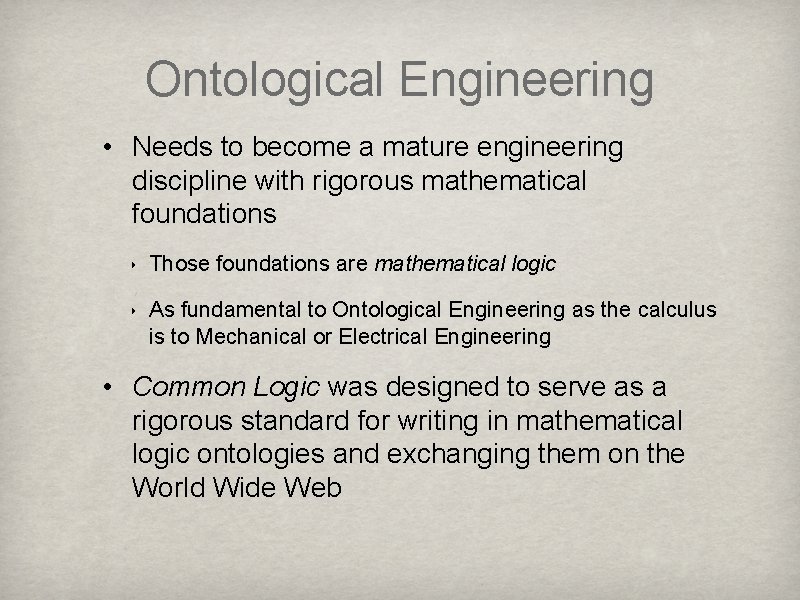 Ontological Engineering • Needs to become a mature engineering discipline with rigorous mathematical foundations Ontological Engineering • Needs to become a mature engineering discipline with rigorous mathematical foundations