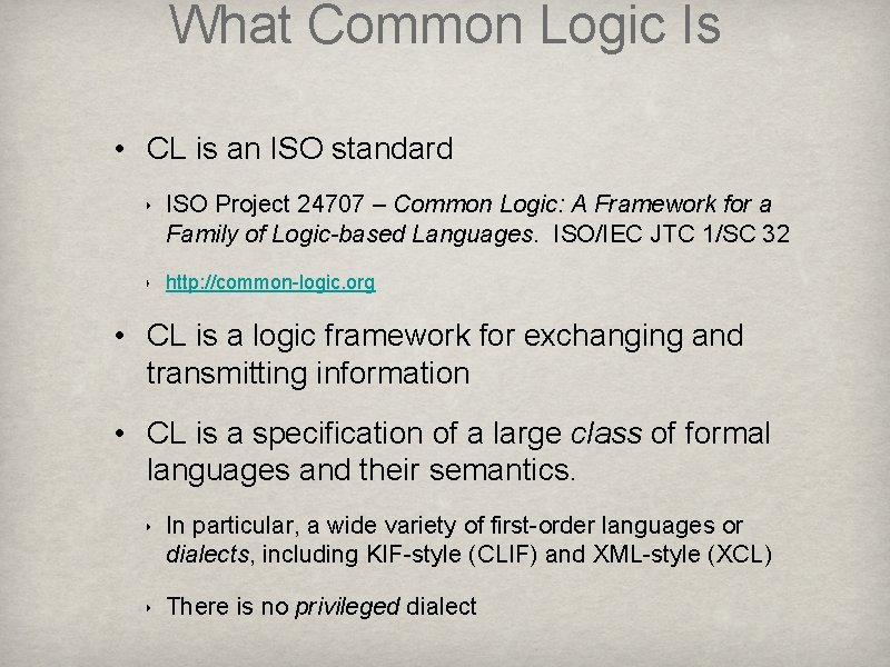 What Common Logic Is • CL is an ISO standard ‣ ISO Project 24707 What Common Logic Is • CL is an ISO standard ‣ ISO Project 24707