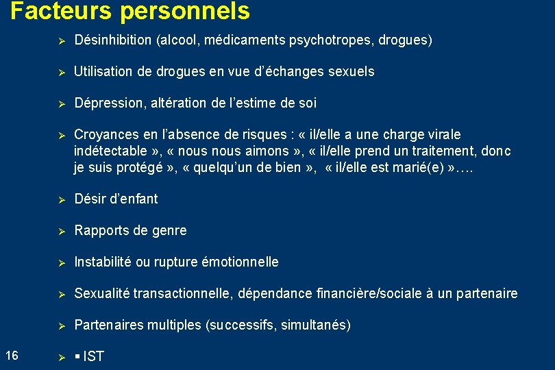 Facteurs personnels 16 Ø Désinhibition (alcool, médicaments psychotropes, drogues) Ø Utilisation de drogues en