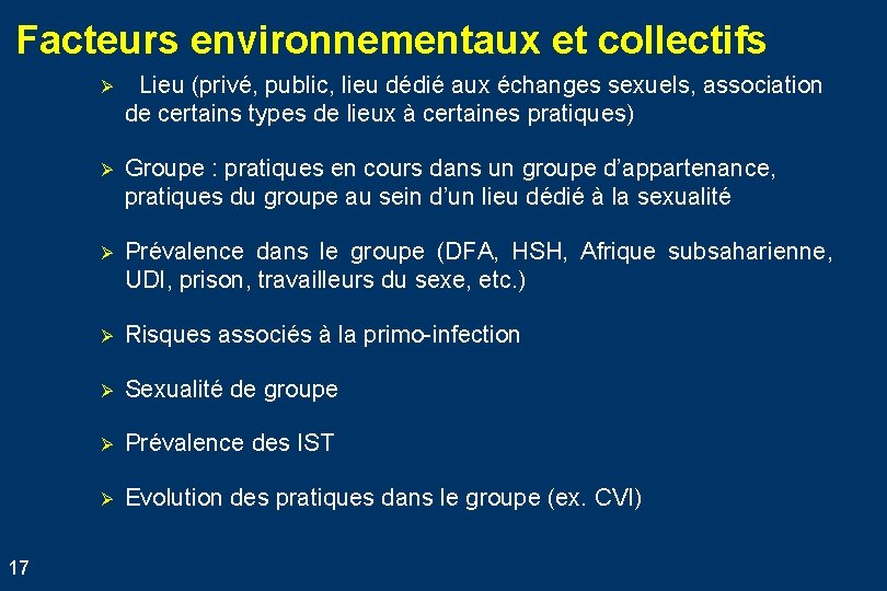 Facteurs environnementaux et collectifs 17 Ø Lieu (privé, public, lieu dédié aux échanges sexuels,