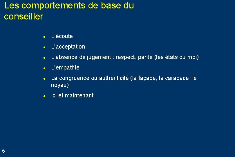 Les comportements de base du conseiller l L’écoute l L’acceptation l L’absence de jugement