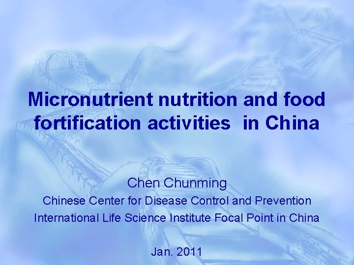 Micronutrient nutrition and food fortification activities in China Chen Chunming Chinese Center for Disease