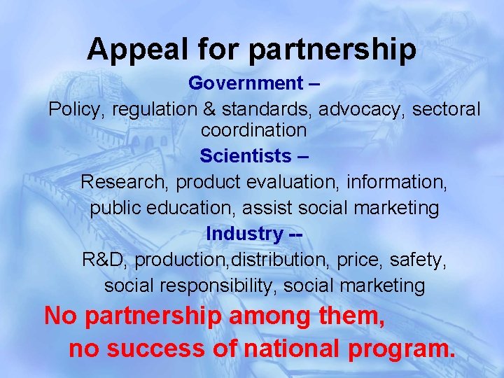 Appeal for partnership Government – Policy, regulation & standards, advocacy, sectoral coordination Scientists –