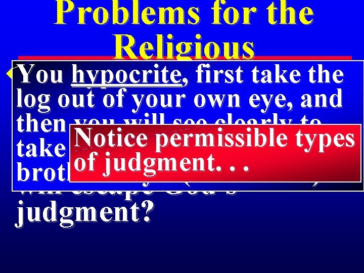 Problems for the Religious You hypocrite , firstatake the u 3 So when you,